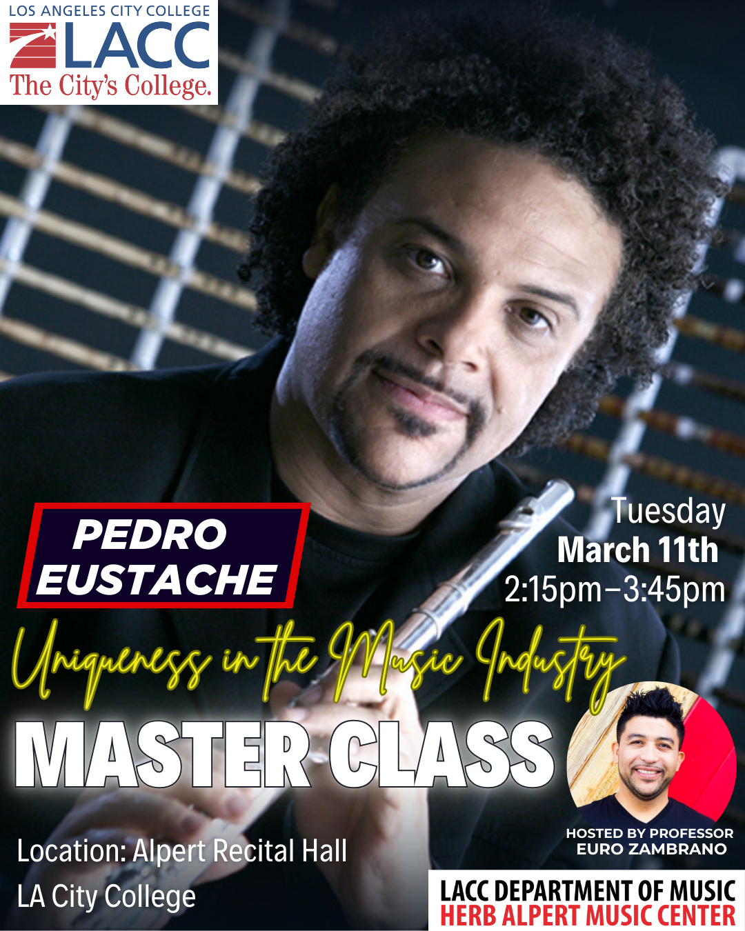 Pedro Eustache: Uniqueness in the Music Industry. Tuesday, March 11th, 2:15-3:45pm, Alpert Recital Hall at LA City College. Hosted by Professor Euro Zambrano.
